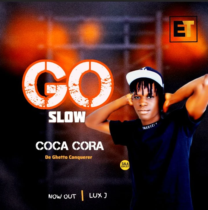 Go Slow - Coca Cora De Ghetto Conqurer
